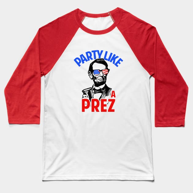 Party Like A Prez Baseball T-Shirt by dumbshirts